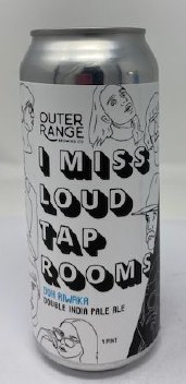 Outer Range Brewing Co. I Miss Loud Tap Rooms Hazy DIPA